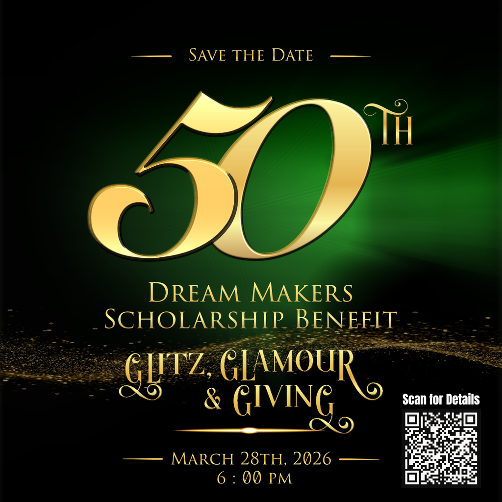 — SAVE THE DATE 50 TH DREAM MAKERS SCHOLARSHIP BENEFIT GUTZ, GLAMOUR & GIVING MARCH 28TH, 2026 - 6:00 PM Scan for Details