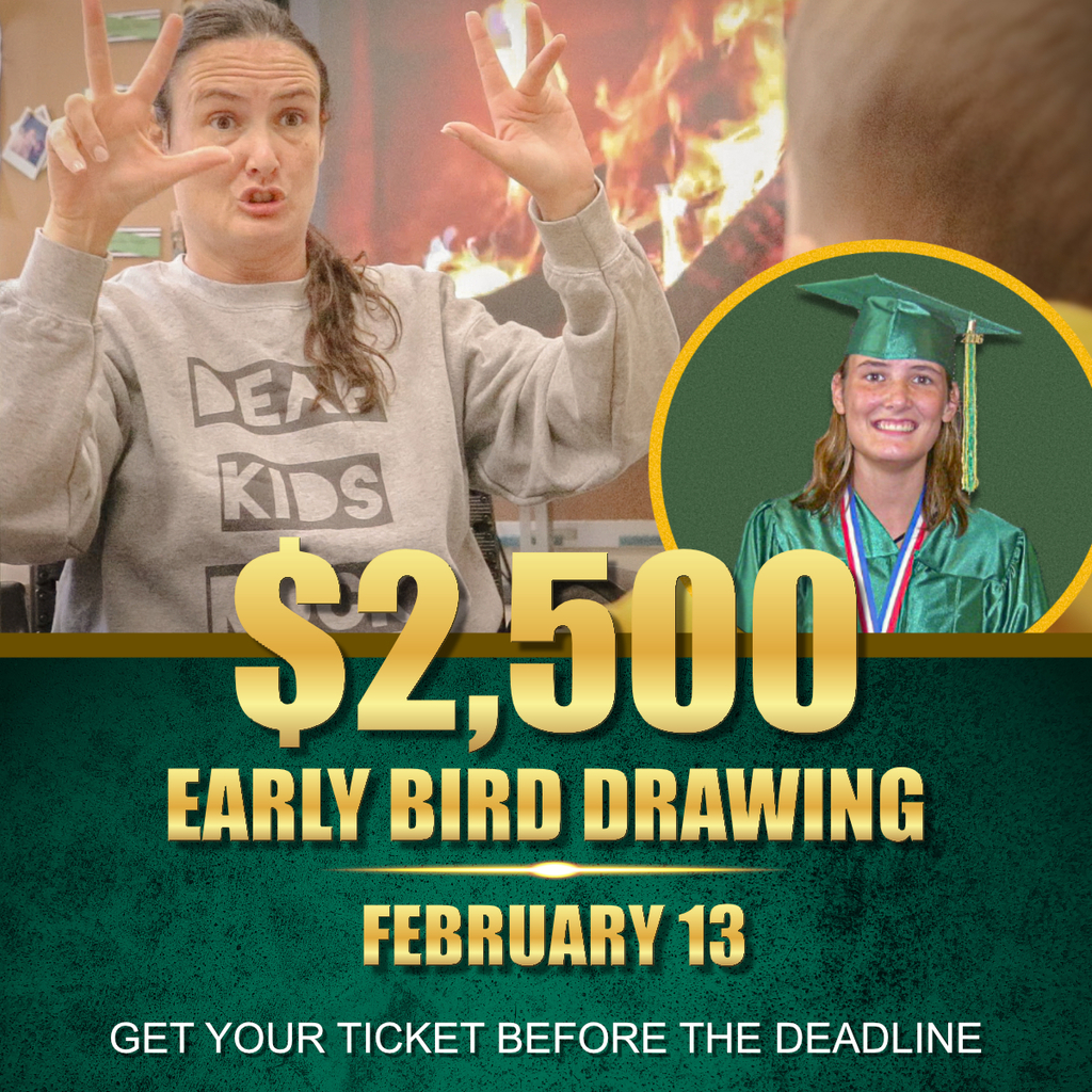 $2,500 EARLY BIRD DRAWING FEBRUARY 13 GET YOUR TICKET BEFORE THE DEADLINE