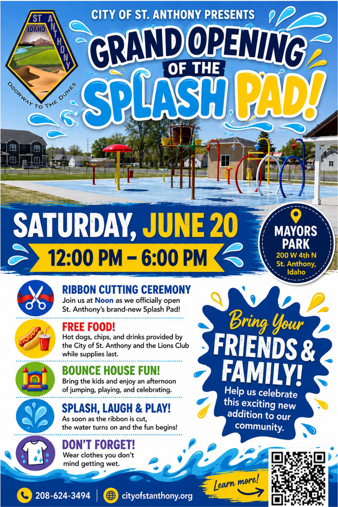 Colorful promotional flyer for the City of St. Anthony Splash Pad Grand Opening. The event will be held on Saturday, June 20, from 12:00 p.m. to 6:00 p.m. at Mayors Park, 200 West 4th North, St. Anthony, Idaho. Activities include a ribbon-cutting ceremony at noon, free food including hot dogs, chips, and drinks while supplies last, a bounce house for children, and the opening of the splash pad for public use. Attendees are encouraged to bring friends and family and wear clothing they do not mind getting wet. Contact information is 208-624-3494, and additional information is available through the QR code and City of St. Anthony website.