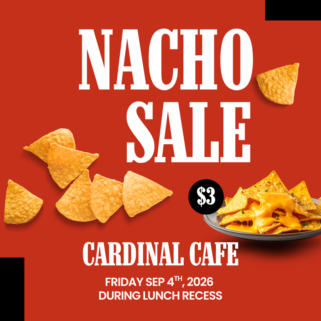 Nacho Sale happening in the cardinal cafe friday september 4th during lunch recess