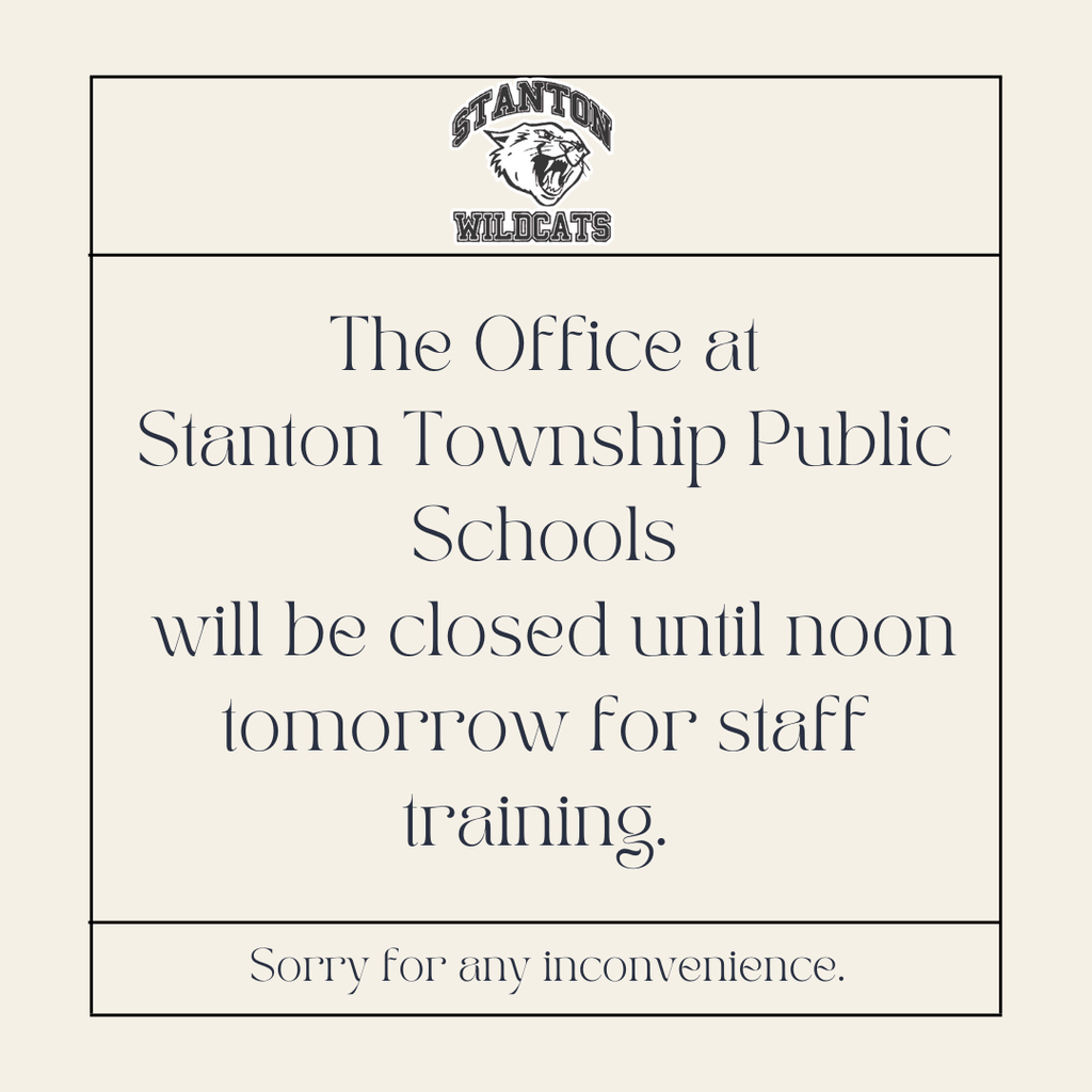 The Office at Stanton Township Public Schools will be closed until noon tomorrow for staff training.