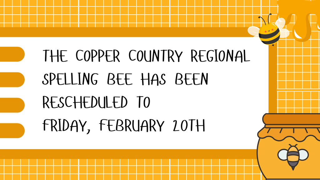 Graphic saying, "The Copper Country Regional Spelling Bee has been rescheduled to Friday, February 20th.