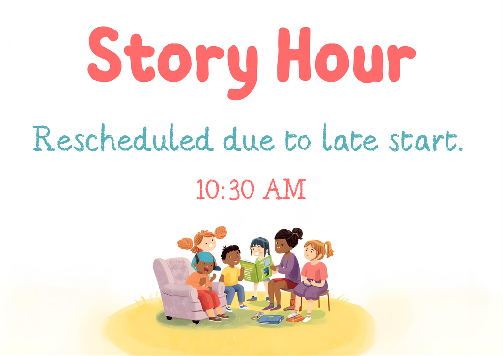 Graphic depicting children reading in a group and text stating that Story Hour is rescheduled to 10:30.