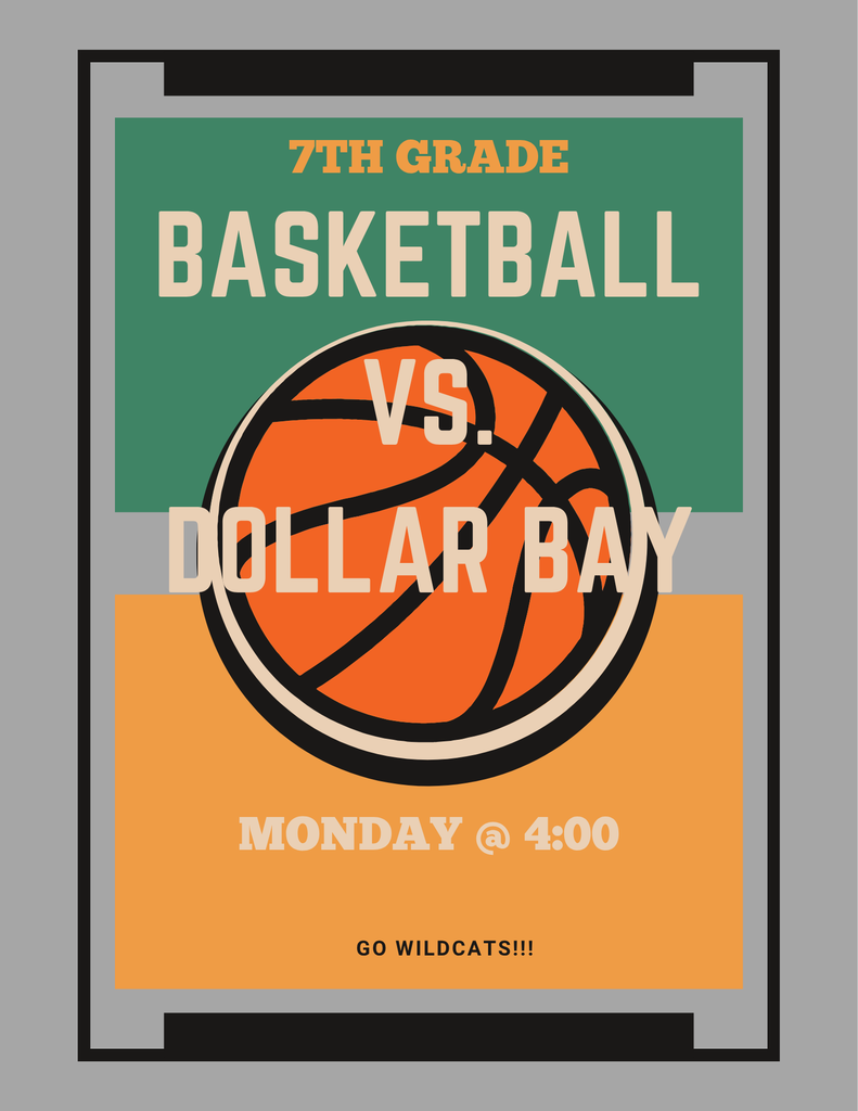 Poster with a basketball at the center and information stating the 7th grade basketball team will be playing Dollar Bay Monday at 4:00.