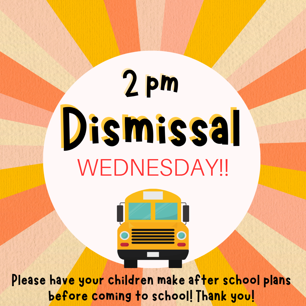 Wednesday is a 2pm dismissal!