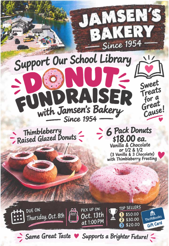 Support Our School Library Donut Fundraiser, with Jamsen's Bakery! Sweet treats for a great cause! 6 pack donuts $18- Vanilla and chocolate or 1/2 and 1/2, all with thimbleberry frosting! Orders are due on Thursday, October 8th. Top sellers will receive Thriftbooks gift cards!