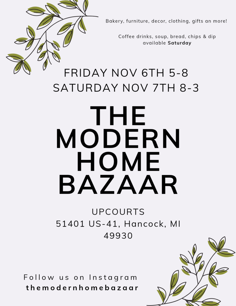 the modern home bazaar friday, 11/6 5-8 sat, 11/7 8-3- up couirts 51401 us41, hancock 49930