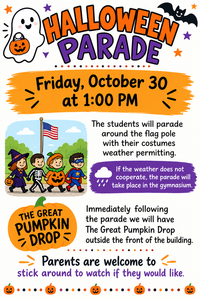 halloween parade that will take place Friday, October 30 at 1pm. The students will parade around the flag pole with their costumes weather permitting. the parade will take place in the gymnasium if the weather does not cooperate. Immediately following the parade we will have The Great Pumpkin drop outside the front of the building. Parents are welcome to stick around to watch if they would like.
