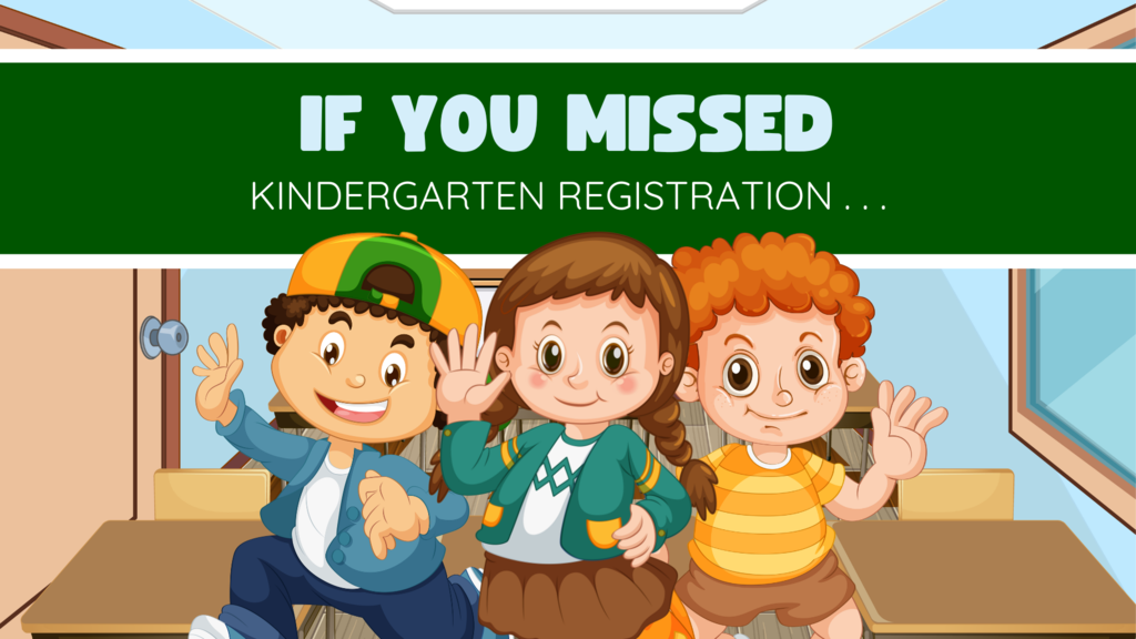 Call your elementary office if you missed Kindergarten Registration.