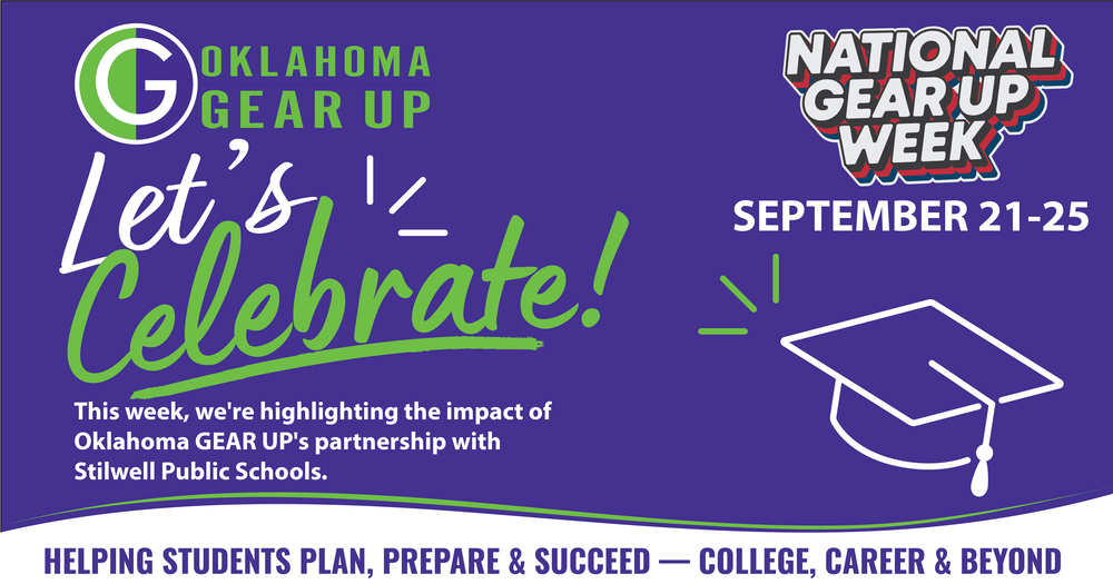 Oklahoma GEAR UP National GEAR UP Week graphic for September 21–25. The purple and green design reads, “Let’s Celebrate! This week, we’re highlighting the impact of Oklahoma GEAR UP’s partnership with Stilwell Public Schools.” A graduation cap graphic appears beside the National GEAR UP Week logo. The bottom reads, “Helping students plan, prepare & succeed — college, career & beyond.”