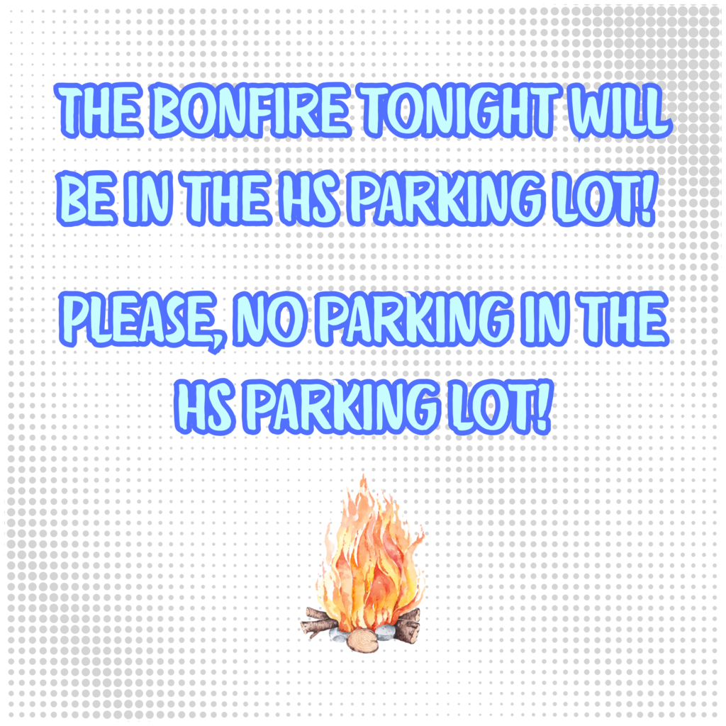 Bonfire tonight in the SHS parking lot! No parking in the HS parking lot! 