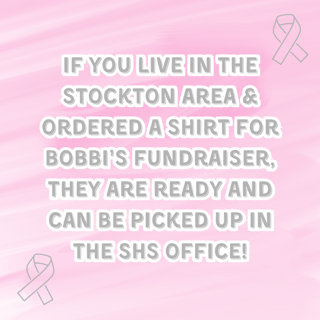 If you live in the Stockton area & ordered a shirt for Bobbi’s fundraiser, they are ready and can be picked up in the SHS office!