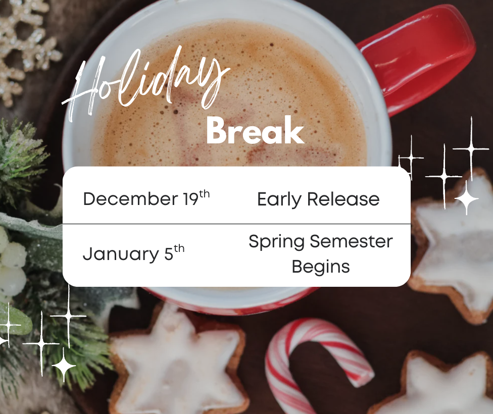 Holiday Break (December 19th - early release Jan 5th - spring semester begins