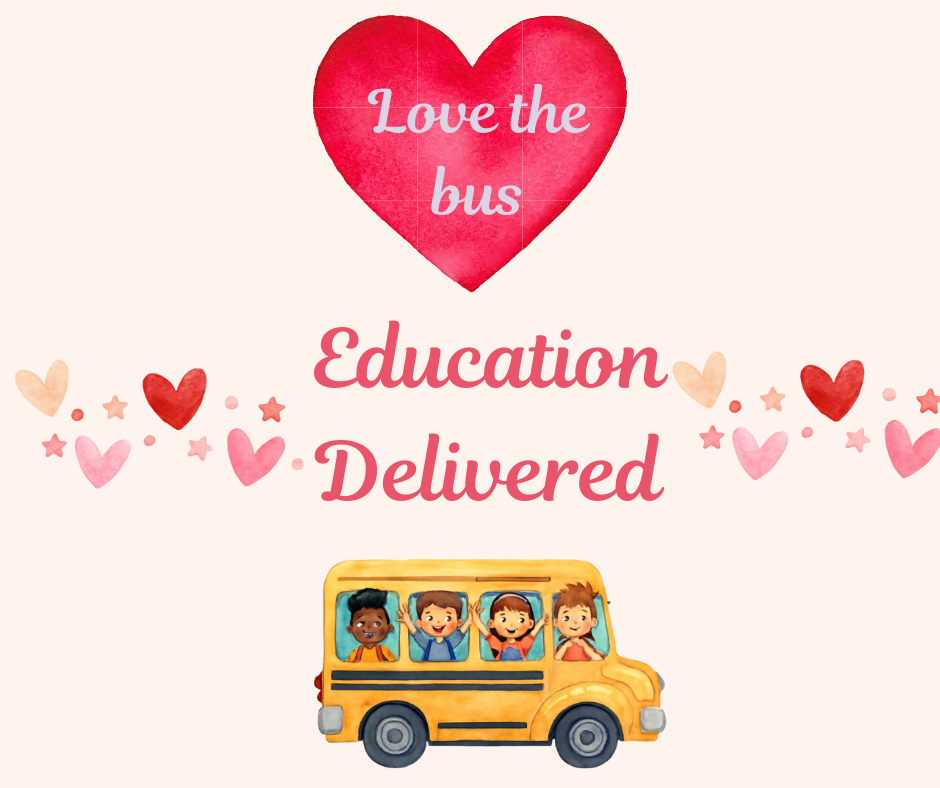 Love the bus - Education delivered  - hearts and a bus with children riding 