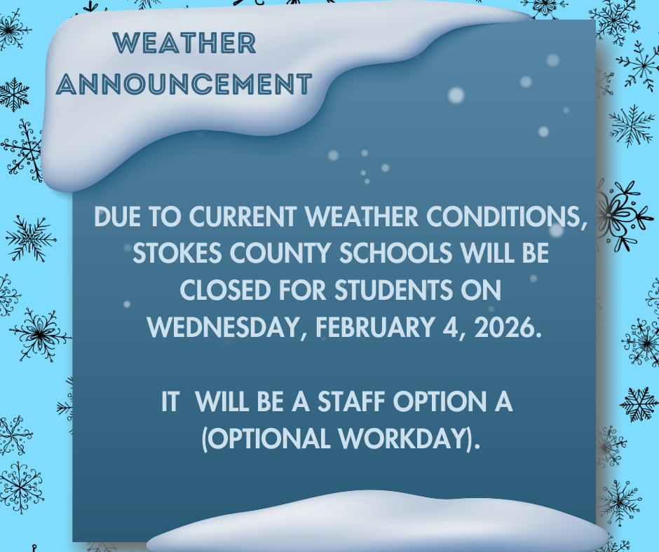 Due to current weather conditions, Stokes County Schools will be closed for students on Wednesday, February 4, 2026. It will be a staff option A (Optional Workday).