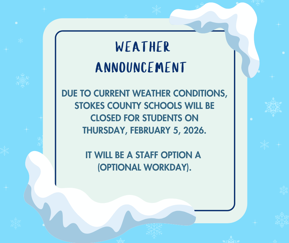 Due to current weather conditions, Stokes County Schools will be closed for students on Thursday, February 5, 2026. It will be a staff option A (Optional Workday)