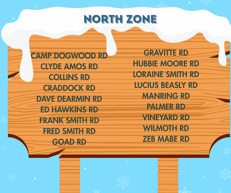 North Zone - Camp Dogwood Rd Clyde Amos Rd Collins Rd Craddock Rd Dave Dearmin Rd Ed Hawkins Rd Frank Smith Rd Fred Smith Rd Goad Rd Gravitte Rd Hubbie Moore Rd Loraine Smith Rd Lucius Beasly Rd Manring Rd Palmer Rd Vineyard Rd Wilmoth Rd Zeb Mabe Rd