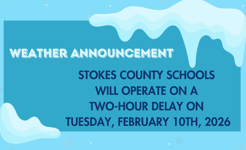 Weather Announcement: Stokes County Schools will operate on a two-hour delay on Tuesday, February 10th, 2026