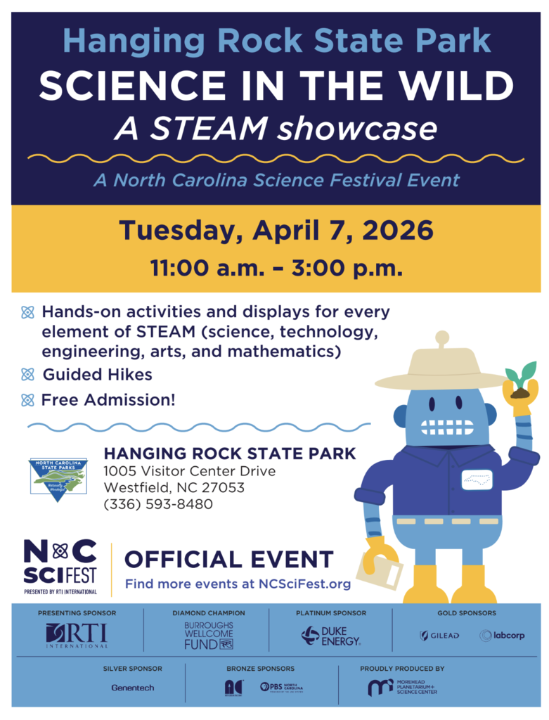 🌿🔬 SCIENCE IN THE WILD – A STEAM Showcase! 🎨⚙️ Join us at Hanging Rock State Park for an exciting day of discovery at this official North Carolina Science Festival event! 📅 Tuesday, April 7, 2026 ⏰ 11:00 a.m. – 3:00 p.m. 📍 1005 Visitor Center Drive, Westfield, NC ✨ Hands-on activities and interactive displays for every element of STEAM (science, technology, engineering, arts, and mathematics) 🥾 Guided hikes 🎟️ FREE Admission! Bring your students, families, and friends for a fun-filled day where learning meets the great outdoors. Find more NC Science Festival events at NCSciFest.org Don’t miss this unforgettable celebration of science in nature! 🌎🌞