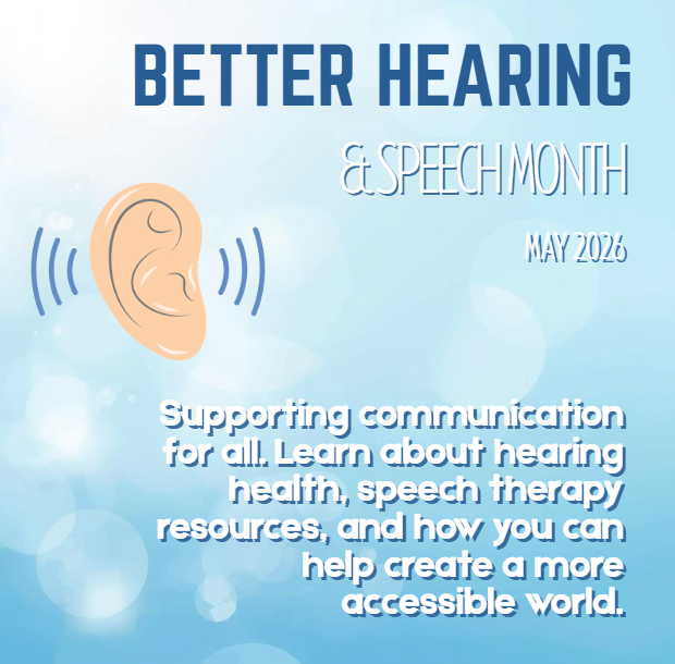Better hearing and speech month - light blue background with an ear indicating hearing. (text: Supporting communication for all. Learn about hearing health, speech therapy resources, and how you can help create a more accessible world.)