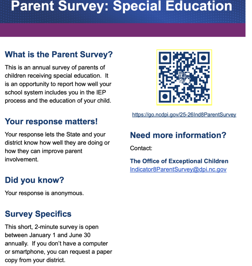 Parent Survey: Special Education  Link to survey: https://ncdpi.az1.qualtrics.com/jfe/form/SV_3k4R3CdcEnX5f6K