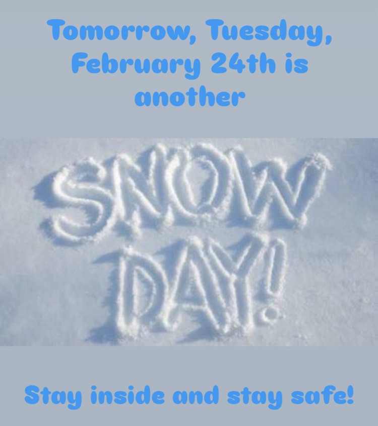 Snow Day - Tomorrow, February 24th.