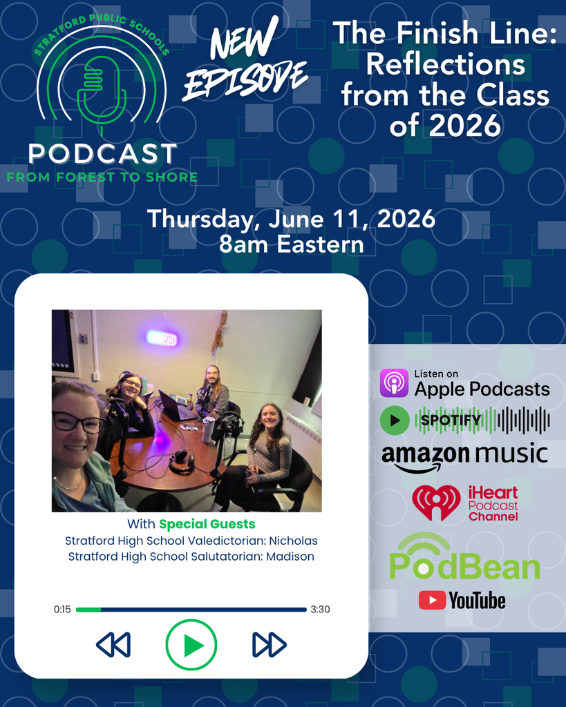 Stratford Public Schools Podcast "From Forest to Shore" new episode flyer: "The Finish Line: Reflections from the Class of 2026" airing Thursday, June 11, 2026, at 8am Eastern. Features a photo of four people in a recording studio. Special Guests: Stratford High School Valedictorian Nicholas and Salutatorian Madison. Available on Apple Podcasts, Spotify, Amazon Music, iHeart Podcast Channel, PodBean, and YouTube.