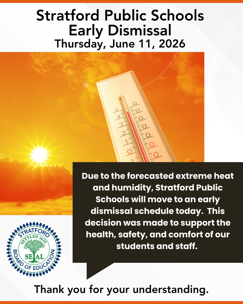 Good morning Stratford Public Schools Families and Staff, Due to the forecasted extreme heat and humidity, Stratford Public Schools will move to an early dismissal schedule today. This decision was made to support the health, safety, and comfort of our students and staff. Building principals will share dismissal details shortly. Thank you for your understanding.