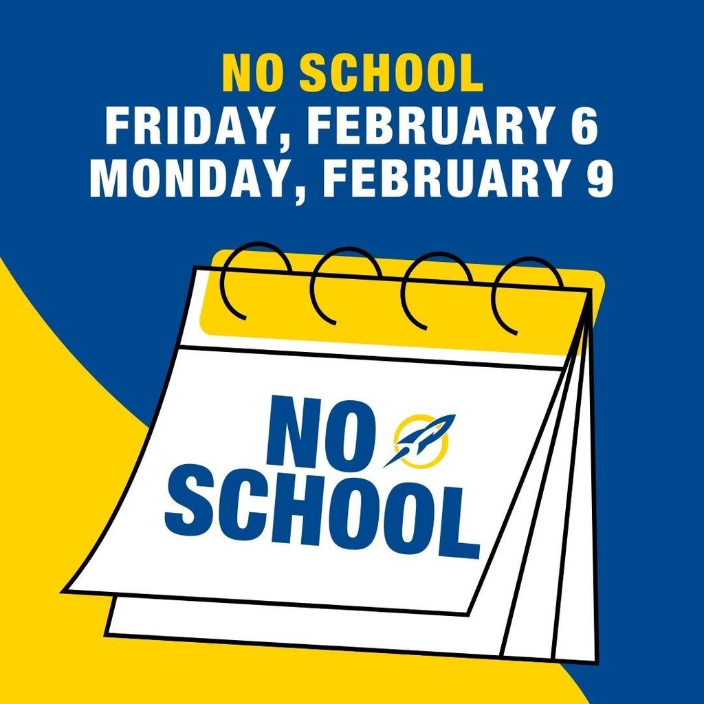 : No school for students on Friday, February 6 and Monday, February 9. 