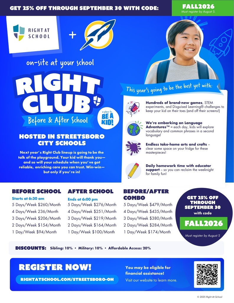 Looking for before- and after-school care for the 2026-27 school year?  Right At School's Right Club is returning to Streetsboro City Schools, offering a safe, engaging environment where students can learn, play, create and grow before and after the school day.  Students can enjoy: • STEM activities and hands-on experiments • Homework support • Arts and crafts • Language exploration • Games and enrichment led by caring educators  Families who register by Aug. 5 can receive 25% off through Sept. 30 using promo code FALL2026.  Visit rightatschool.com/streetsboro-oh or scan the QR code on the flyer to learn more and register today!