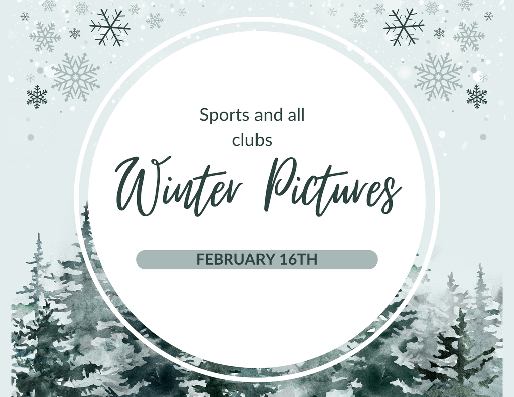 Winter Sports and all School Clubs will take pictures Monday, Feb. 16