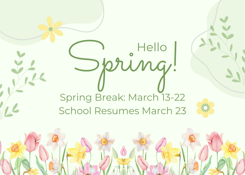 Spring Break.  No School Friday, March 13 to March 22. School Resumes March 23.