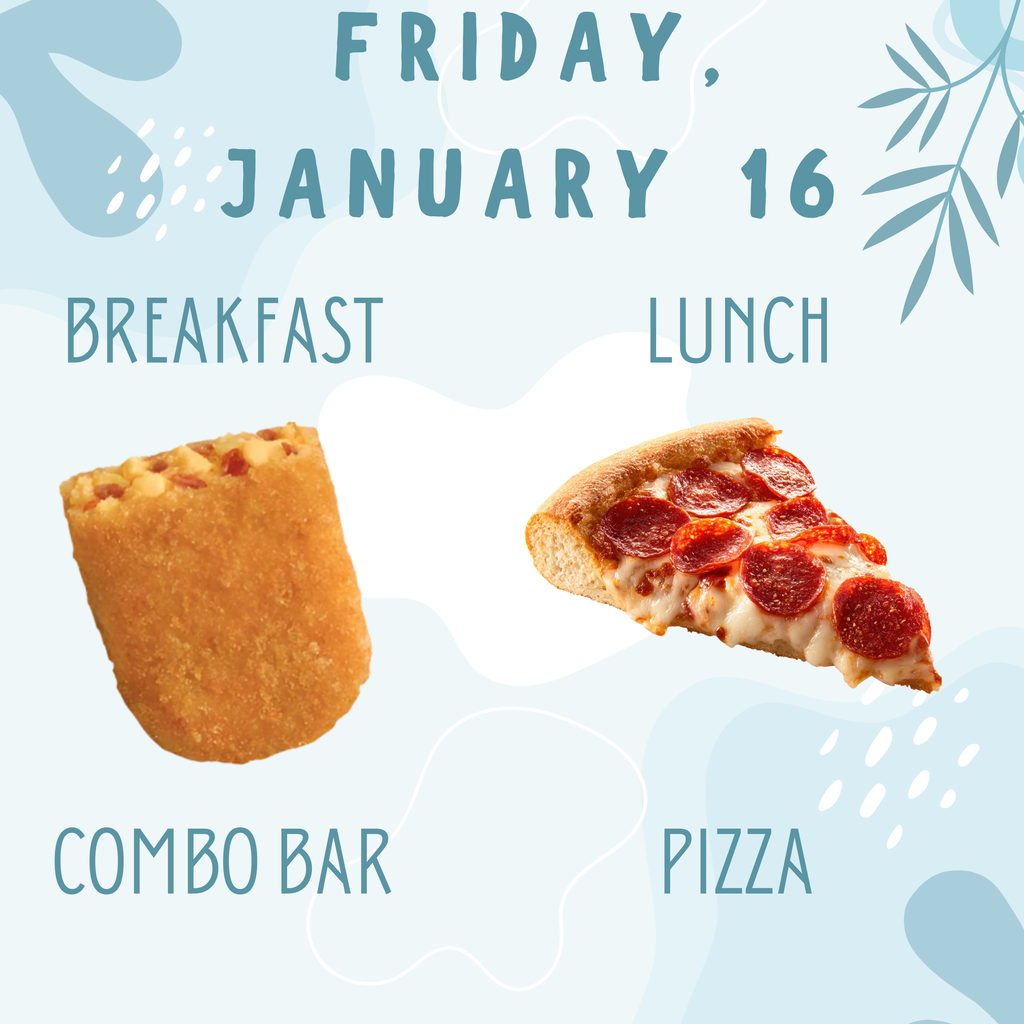Breakfast and Lunch for Friday, January 16.
