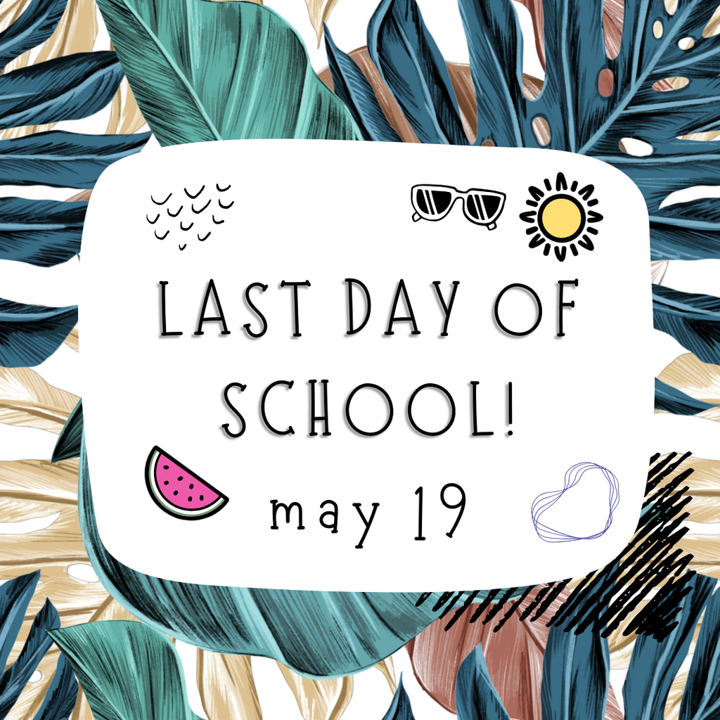 LAST DAY OF SCHOOL!