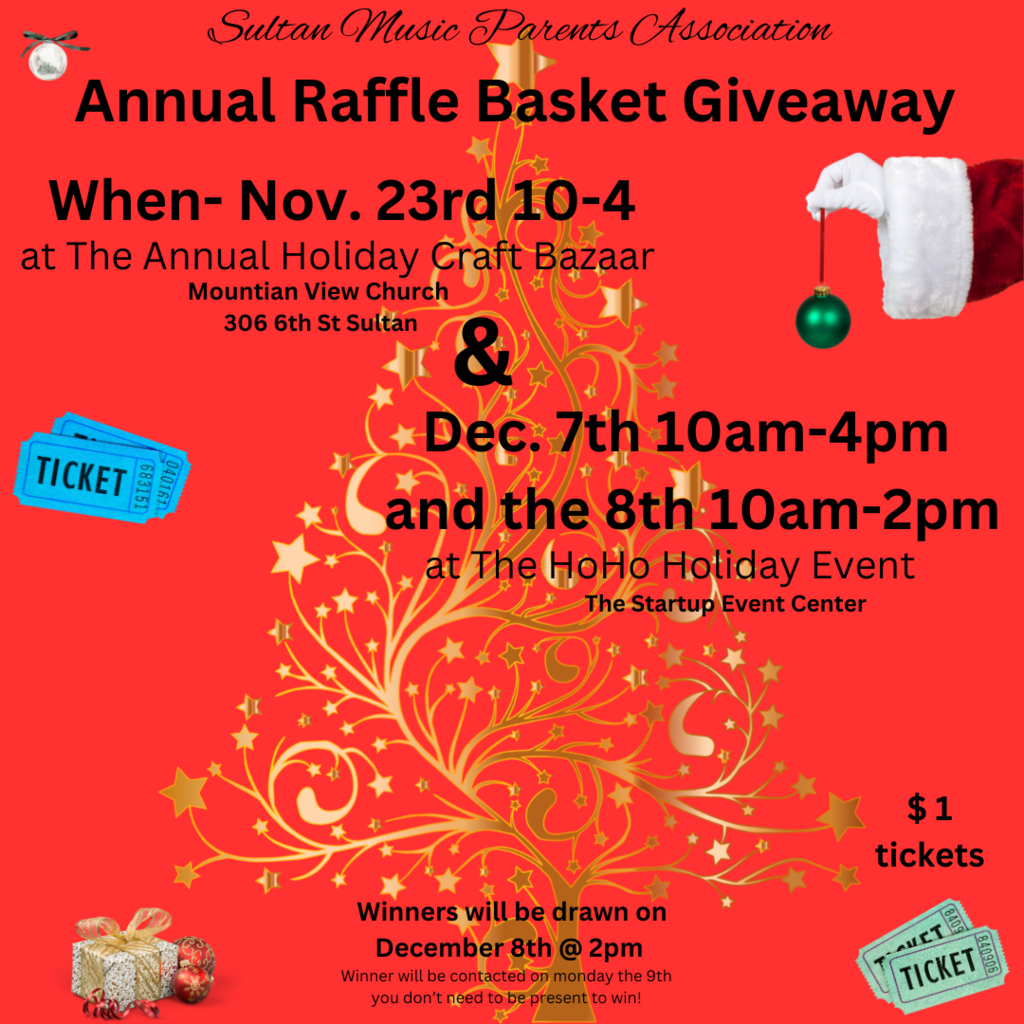Sultan Music Parents Association has as Annual Raffle Basket Giveaway on Nov. 23rd 10-4 at the Annual Holiday Craft Bazaar at Mountainview Church and Dec 7th 10-4 and 8th 10-2 at the HOho Holiday Event. Winners will be drawn Dec. 8th at 2pm. $1 tickets.