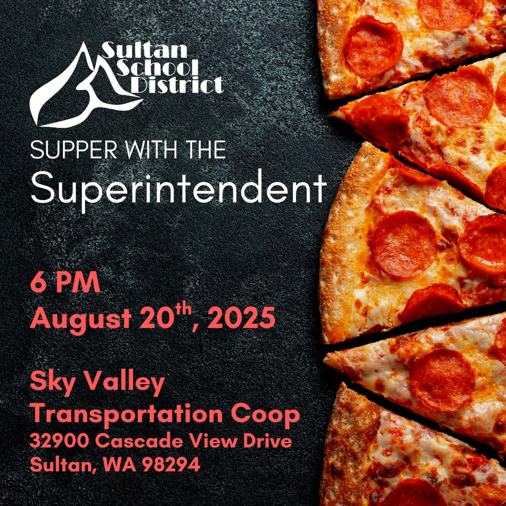Supper with the Superintendent - 6 pm August 20th, 2025, Sky Valley Transportation Facility located at 32900 Cascade View Drive, Sultan, WA 98294 - FREE PIZZA FOR ATTENDEES