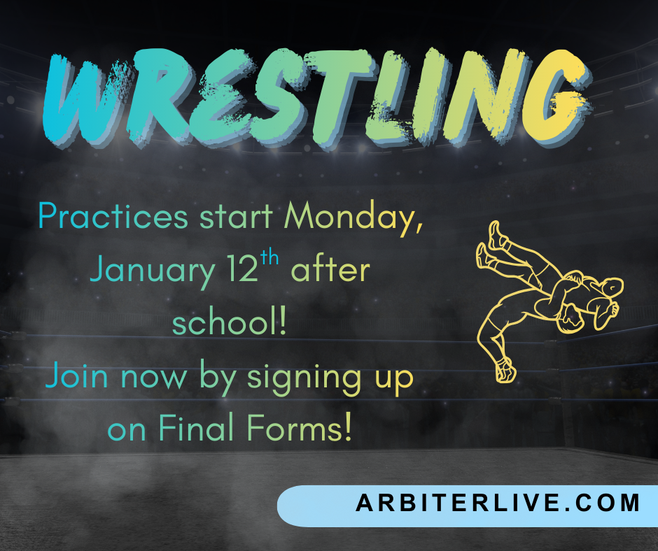 Wrestling!!! Practices start Monday, January 12th after school. Join now by signing up on Final Forms.