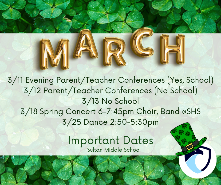 March Important Dates 3/11 Evening Parent/Teacher Conferences (Yes, School) 3/12 Parent/Teacher Conferences (No School) 3/13 No School 3/18 Spring Concert 6-7:45pm Choir, Band @SHS 3/25 Dance 2:50-5:30pm