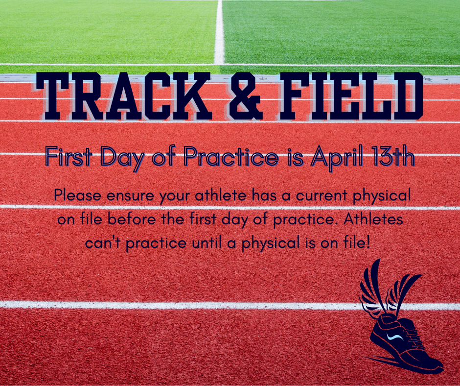 Track and Field  first day of practice is April 13th. Please ensure your athlete has a current sports physical on file before the first day of practice.