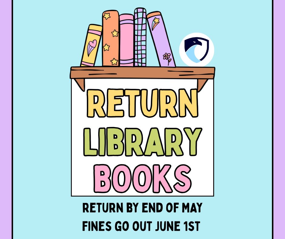 Return Library Books by the end of May. Fines go out June 1st.