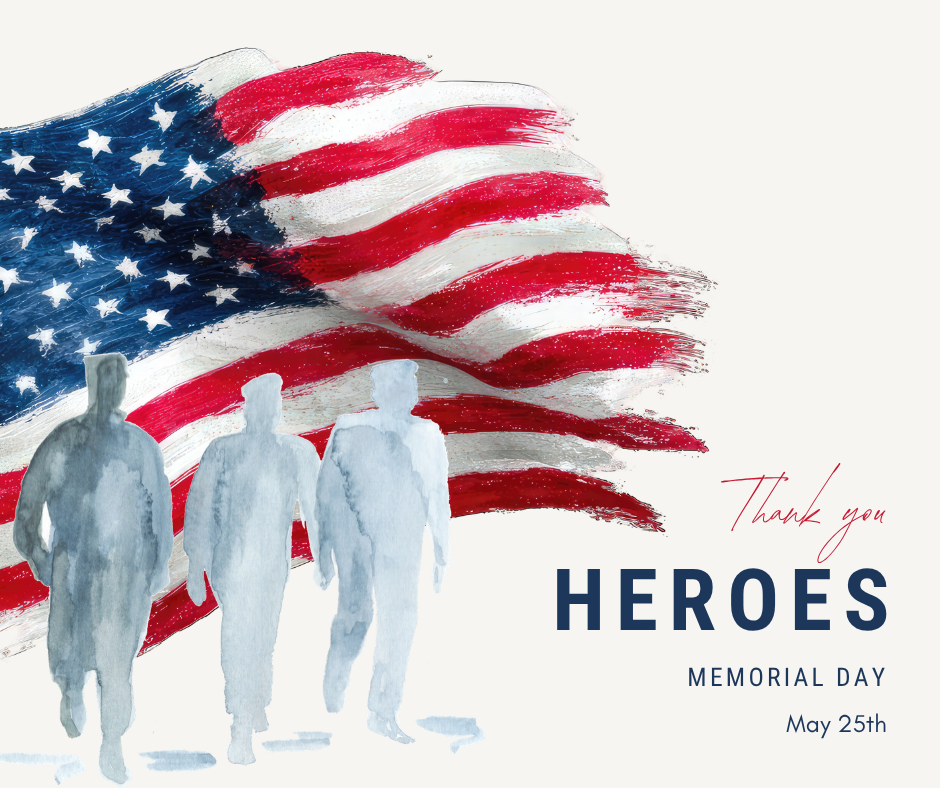 Thank you Heroes, Memorial Day on May 25th.