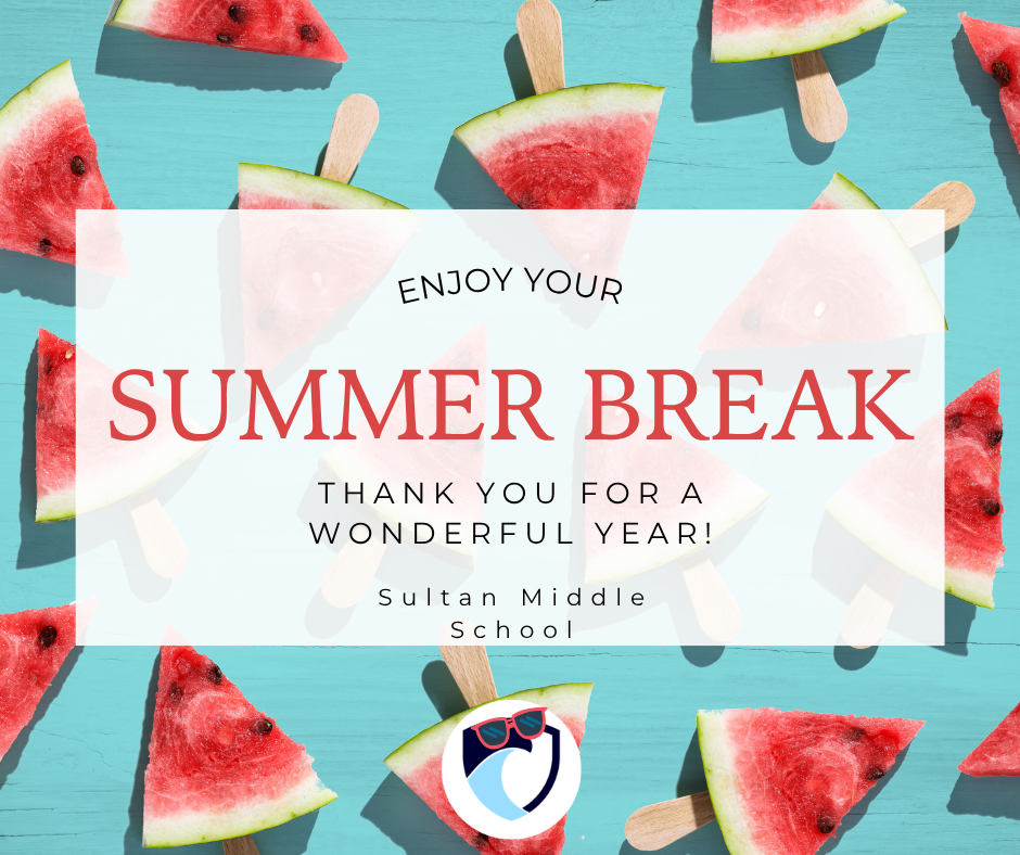 Enjoy your summer break. Thank you for a wonderful year. Sultan Middle School.