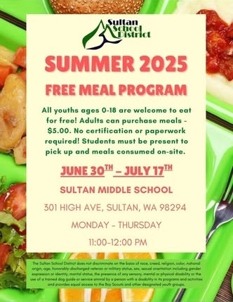 Summer meal program from June 30th to July 17th. All youths can eat free. At Sultan Middle School from Monday - Thursday from 11am until 12:00pm.