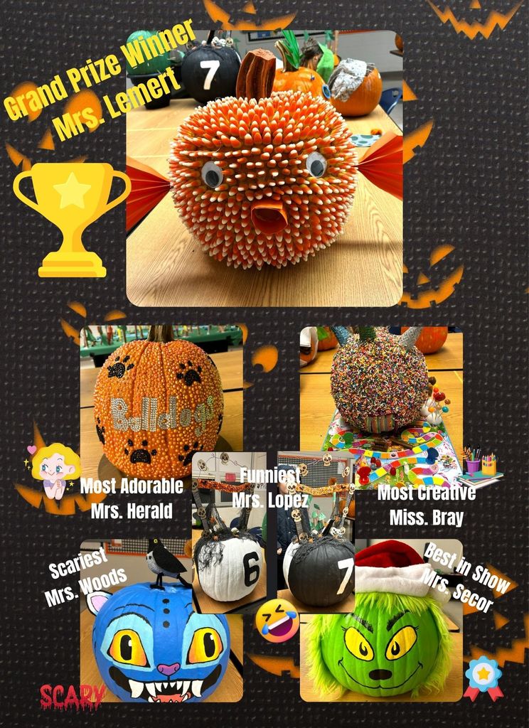 Elementary School Staff Pumpkin Decorating Contest! Grand Prize Winner goes to Mrs. Lemert. Most Adorable Mrs. Herald. Most Creative Miss. Bray. Funniest Mrs. Lopez. Scariest Mrs. Woods. Best in Show Mrs. Secor.