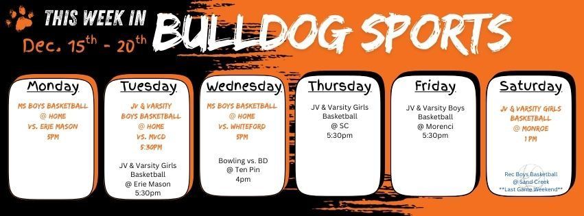 Monday 15th MS boys basketball @ home vs. Erie Mason 5pm // Tuesday 16th JV & Varsity Boys Basketball @ home vs. MVCD 5pm. JV & Varsity Girls Basketball @ Erie Mason 5:30pm // Wednesday 17th MS Boys Basketball @ Home vs. Whiteford 5pm // Bowling vs. BD @ Ten Pin 4pm // Thursday 18th JV & Varsity Girls Basketball  @ SC 5:30pm // Friday 19th JV & Varsity Boys Basketball @ Morenci 5:30pm // Saturday 20th JV & Varsity Girls Basketball @ Monroe 1pm & Rec Boys Basketball is at Sand Creek for their last weekend of ball!