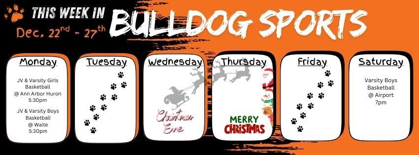 This week in Bulldog Sports. Monday Dec. 22 JV & Varsity Girls basketball are at Ann Arbor Huron @ 5:30pm & JV & Varsity Boys Basketball @ Waite 5:30pm // Tuesday 23rd // Wednesday 24th Christmas Eve // Thursday 25th Merry Christmas from Summerfield Athletics! // Friday 26th // Saturday 27th Varsity Boys Basketball @ Airport 7pm