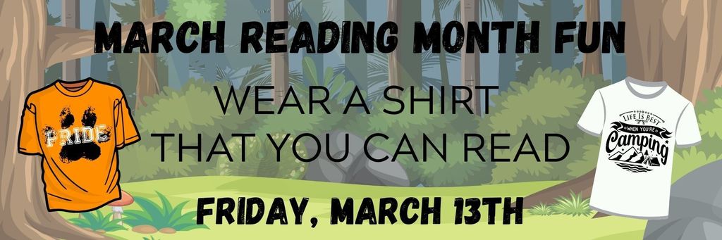 March is reading month. Tomorrow, Friday March 13th, wear a shirt you can read!