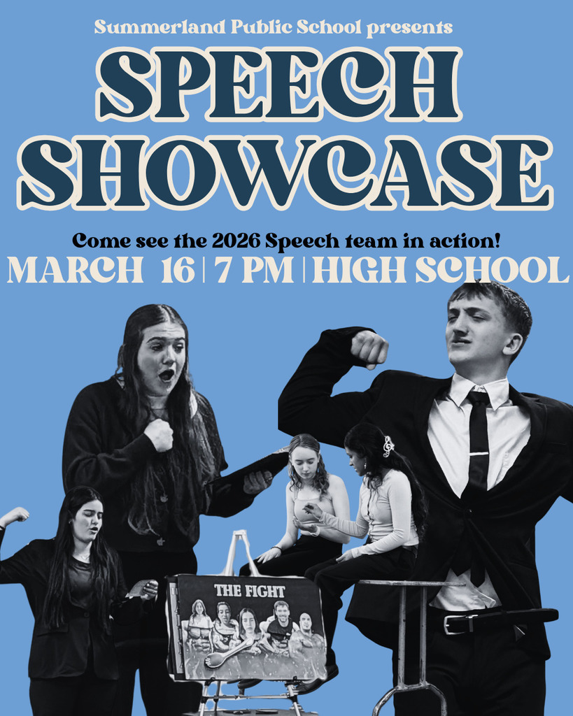 A blue background that reads: Summerland Public School presents Speech Showcase. Come see the 2026 Speech team in action! March 16, 7 pm, High school. It features 5 performers mid speech as they are performing.