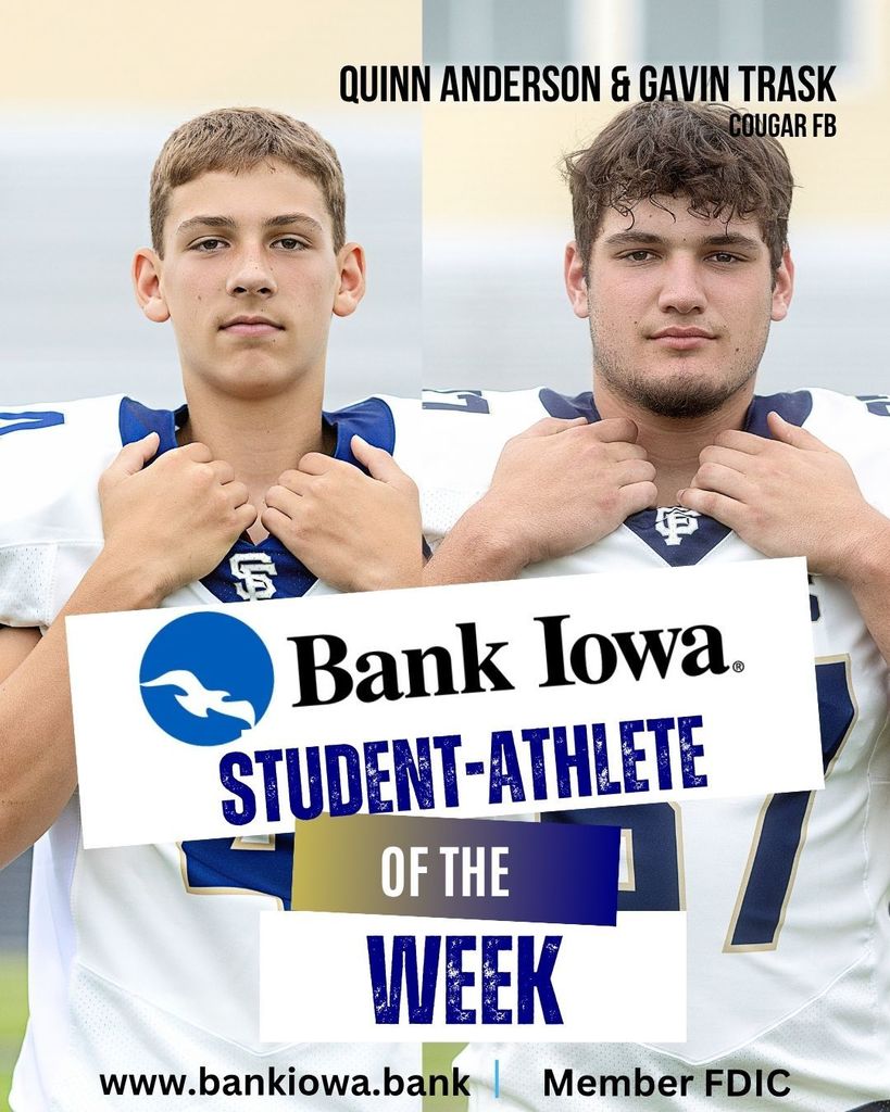 Bank Iowa Student-Athletes of the Week:  Addi Muzingo, Quinn Anderson & Gavin Trask  "Addi can be quiet at times, but she always brings laughter to the squad. She keeps it real and makes everyone feel included. Addi is a good communicator and always has a smile on her face. She has helped others on our squad feel more confident in cheering and lets them know it’s okay to make mistakes (it happens)". - Coach Volker  "Gavin has made it a priority to open up as a vocal leader, matching his words with relentless effort, physicality, and passion for the game of football and our program. He’s capable of taking over a game on both sides of the ball, and his leadership continues to elevate those around him." - Coach Coyle "Quinn rose up in a big way and in a huge situation for our team! He’s worked hard, stayed focused, and held himself to a high standard, impressive for just a freshman! Quinn showed tremendous poise and delivered a huge performance for our team on Friday night." - Coach Coyle