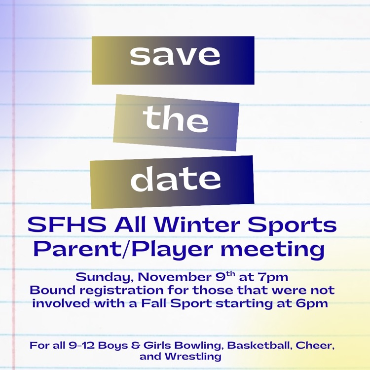 SFHS Winter sports meeting, Nov. 9th. This meeting will be for all HS sports: bowling, basketball, cheer, and wrestling.